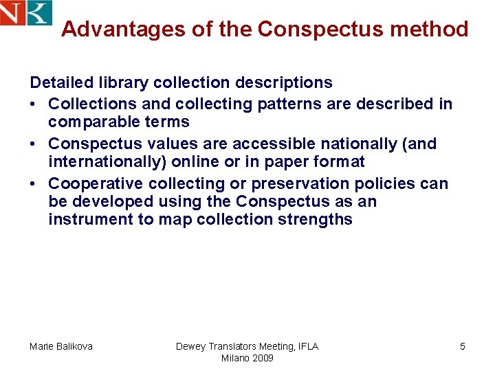 Advantages of the Conspectus method Detailed library collection descriptions • Collections and collecting patterns