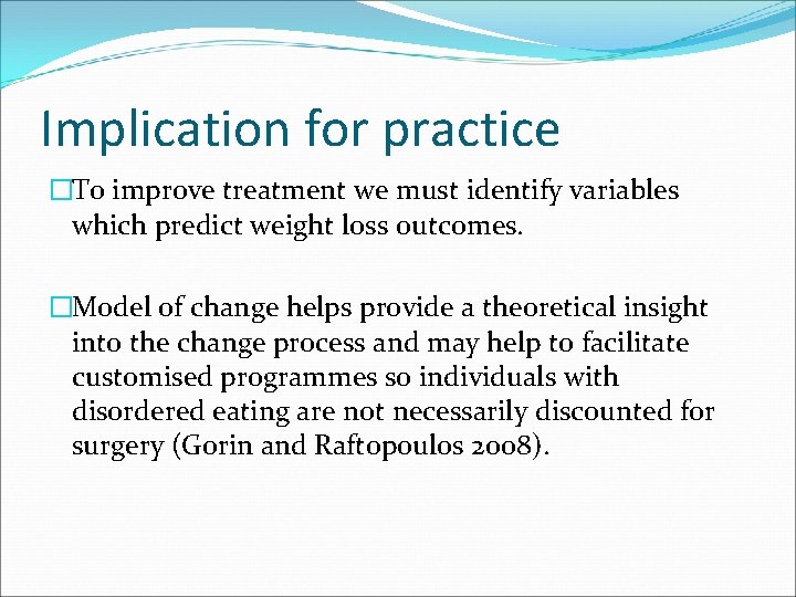 Implication for practice �To improve treatment we must identify variables which predict weight loss