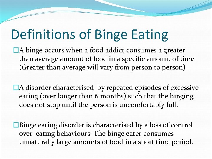 Definitions of Binge Eating �A binge occurs when a food addict consumes a greater