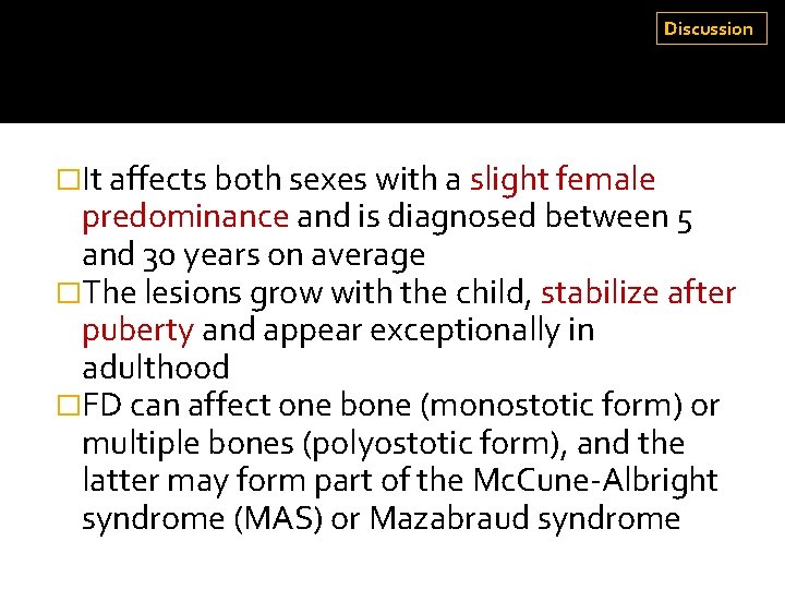 Discussion �It affects both sexes with a slight female predominance and is diagnosed between