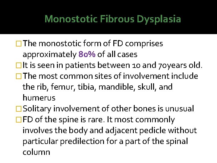 Monostotic Fibrous Dysplasia �The monostotic form of FD comprises approximately 80% of all cases