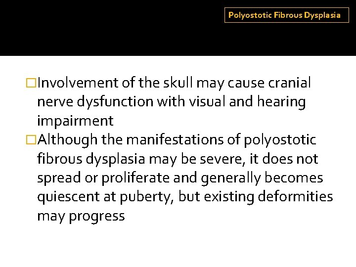 Polyostotic Fibrous Dysplasia �Involvement of the skull may cause cranial nerve dysfunction with visual