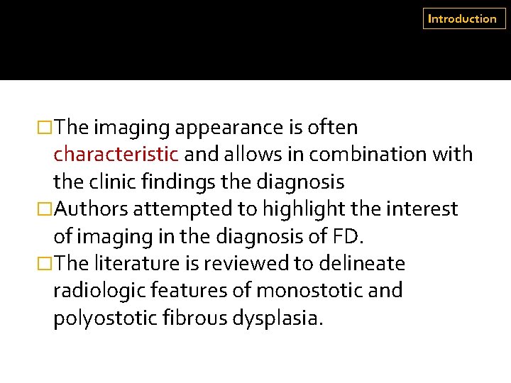 Introduction �The imaging appearance is often characteristic and allows in combination with the clinic