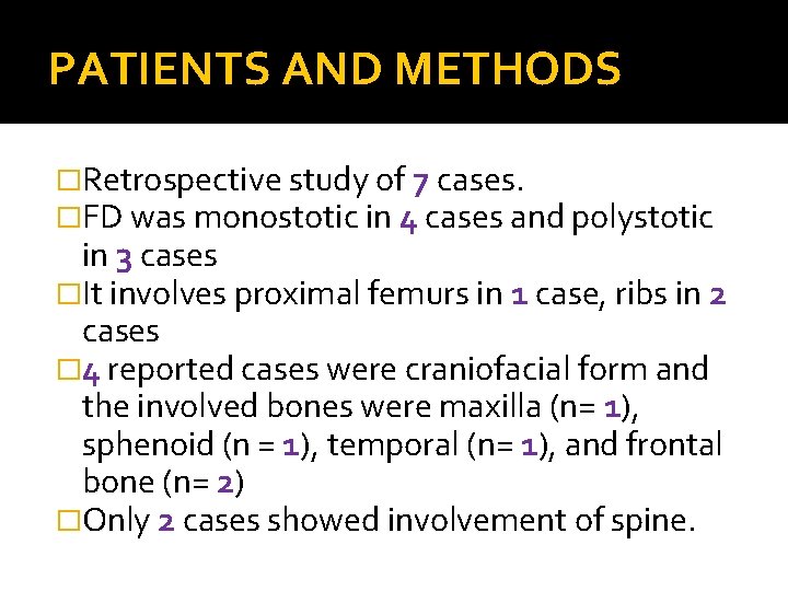 PATIENTS AND METHODS �Retrospective study of 7 cases. �FD was monostotic in 4 cases