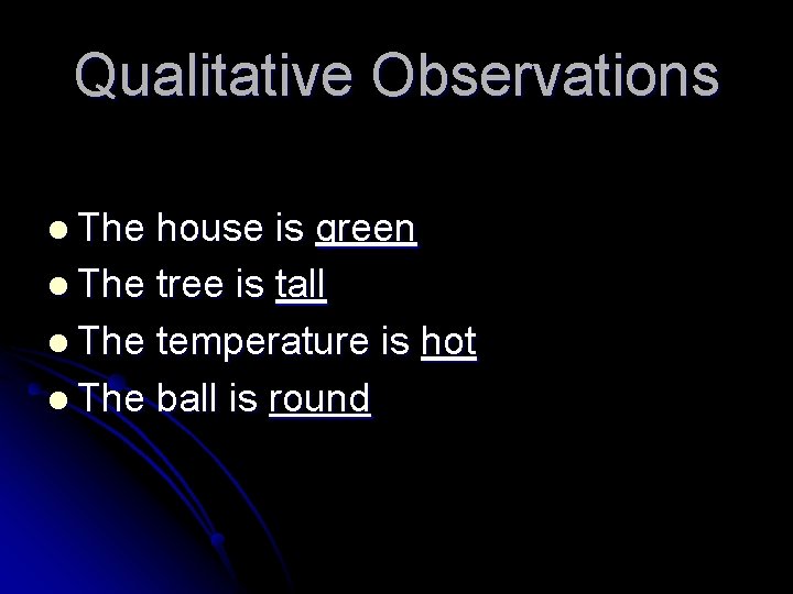 Qualitative Observations l The house is green l The tree is tall l The