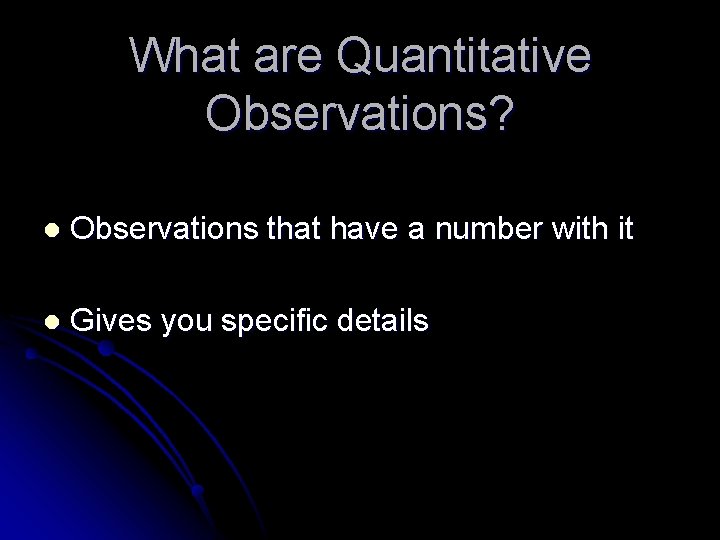 What are Quantitative Observations? l Observations that have a number with it l Gives What are Quantitative Observations? l Observations that have a number with it l Gives