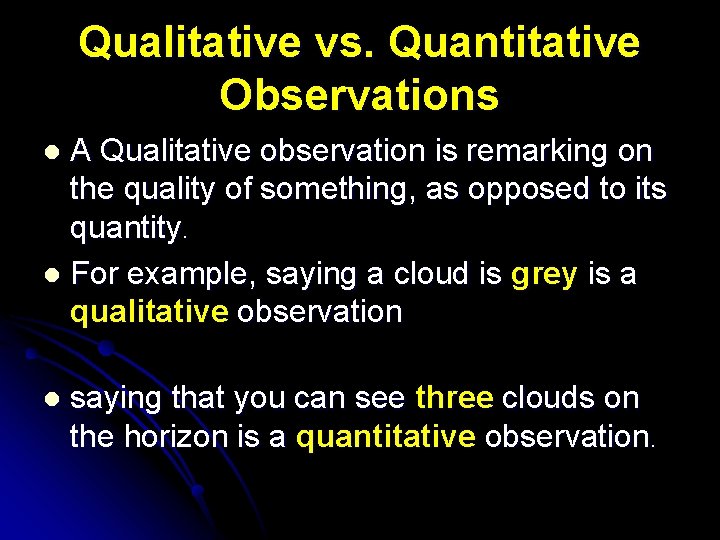 Qualitative vs. Quantitative Observations A Qualitative observation is remarking on the quality of something,