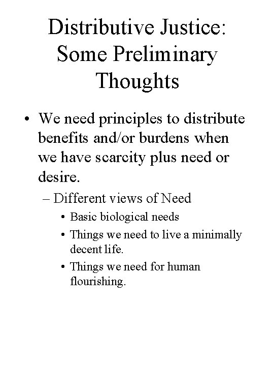 Distributive Justice: Some Preliminary Thoughts • We need principles to distribute benefits and/or burdens