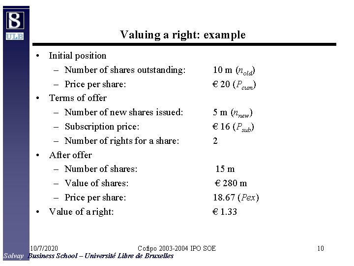 Valuing a right: example • Initial position – Number of shares outstanding: – Price