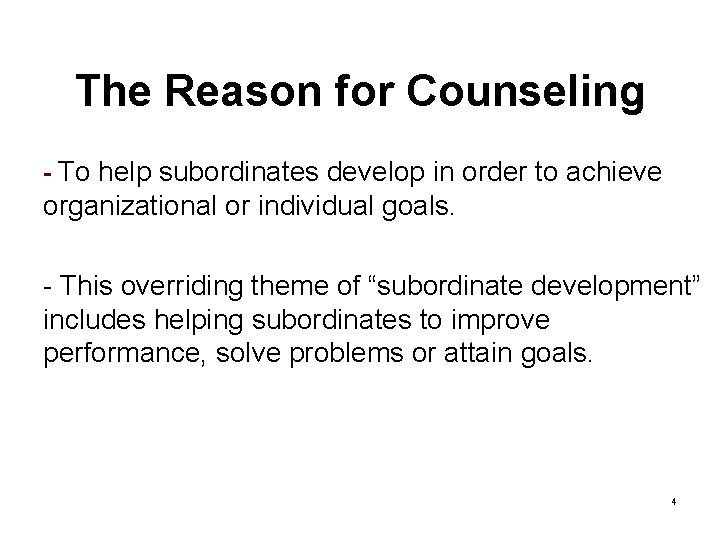 The Reason for Counseling - To help subordinates develop in order to achieve organizational