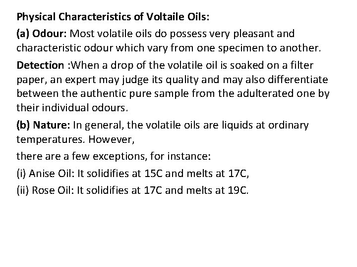 Physical Characteristics of Voltaile Oils: (a) Odour: Most volatile oils do possess very pleasant