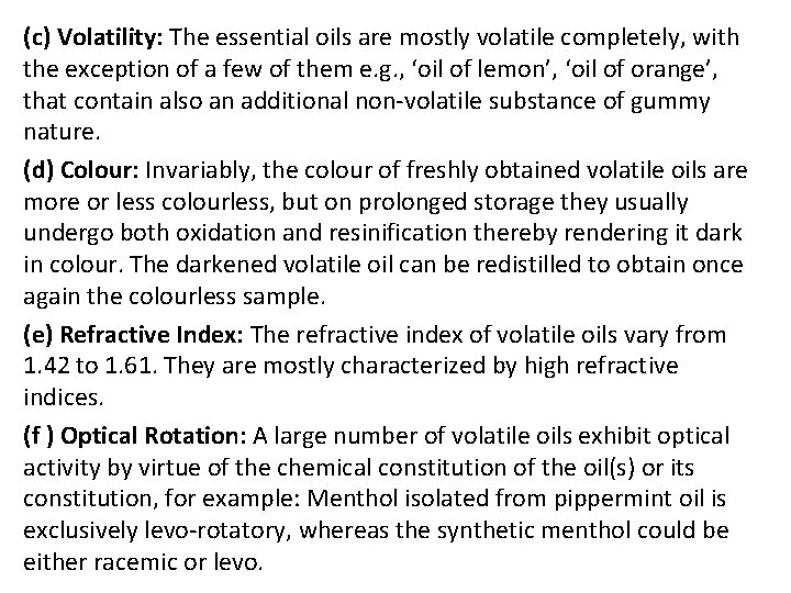 (c) Volatility: The essential oils are mostly volatile completely, with the exception of a