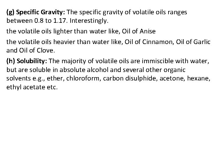 (g) Specific Gravity: The specific gravity of volatile oils ranges between 0. 8 to