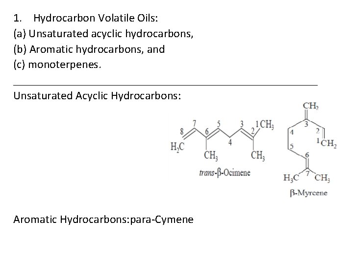 1. Hydrocarbon Volatile Oils: (a) Unsaturated acyclic hydrocarbons, (b) Aromatic hydrocarbons, and (c) monoterpenes.