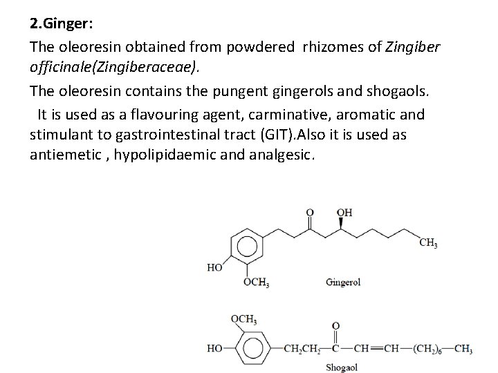 2. Ginger: The oleoresin obtained from powdered rhizomes of Zingiber officinale(Zingiberaceae). The oleoresin contains