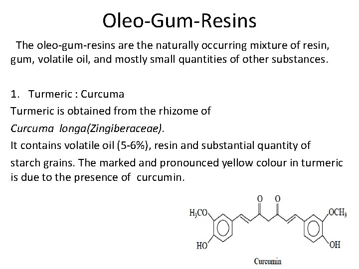 Oleo-Gum-Resins The oleo-gum-resins are the naturally occurring mixture of resin, gum, volatile oil, and