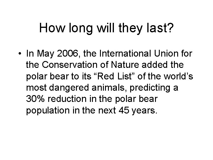 How long will they last? • In May 2006, the International Union for the
