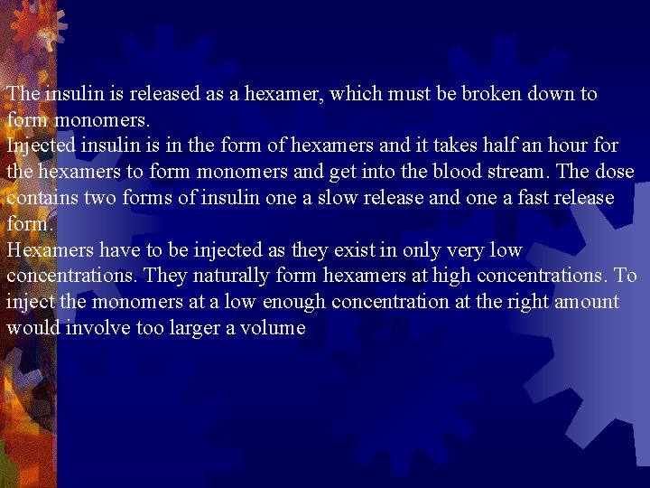 The insulin is released as a hexamer, which must be broken down to form