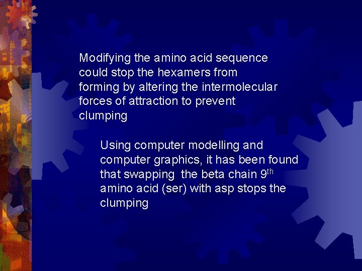 Modifying the amino acid sequence could stop the hexamers from forming by altering the