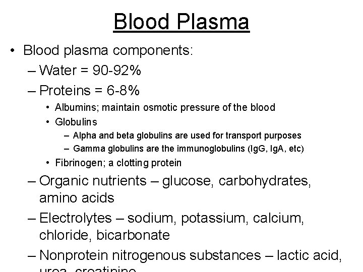 Blood Plasma • Blood plasma components: – Water = 90 -92% – Proteins =