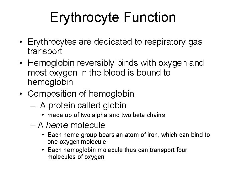Erythrocyte Function • Erythrocytes are dedicated to respiratory gas transport • Hemoglobin reversibly binds