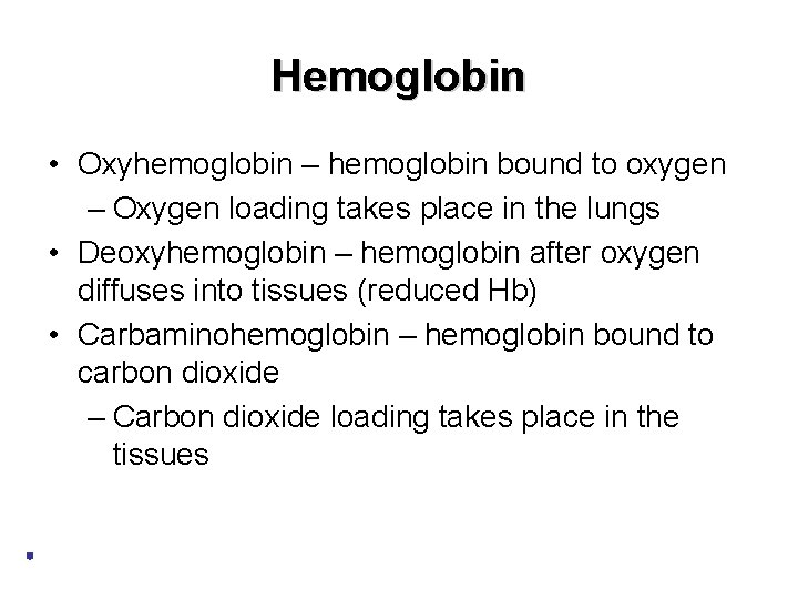 Hemoglobin • Oxyhemoglobin – hemoglobin bound to oxygen – Oxygen loading takes place in