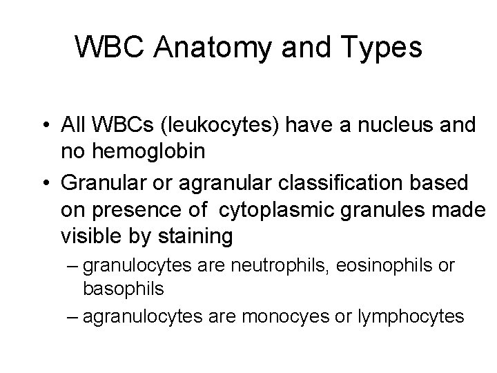 WBC Anatomy and Types • All WBCs (leukocytes) have a nucleus and no hemoglobin