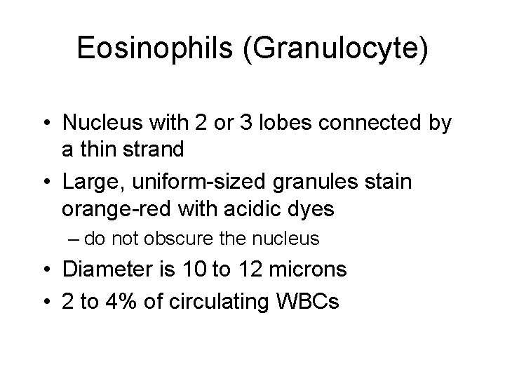 Eosinophils (Granulocyte) • Nucleus with 2 or 3 lobes connected by a thin strand