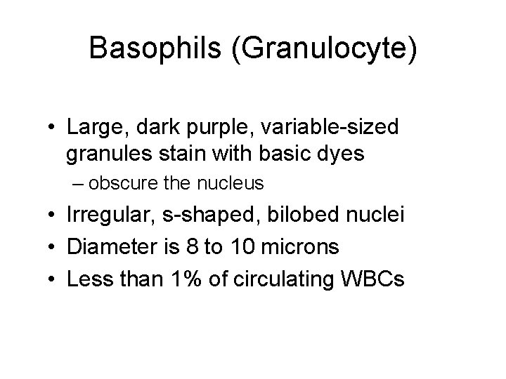 Basophils (Granulocyte) • Large, dark purple, variable-sized granules stain with basic dyes – obscure