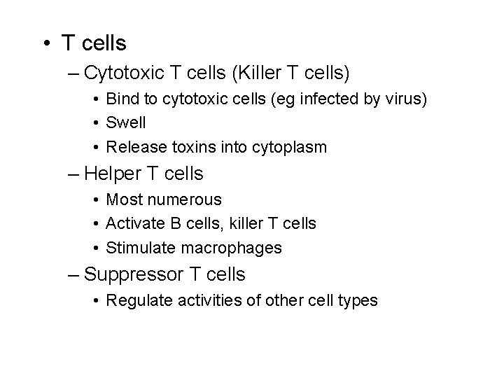  • T cells – Cytotoxic T cells (Killer T cells) • Bind to