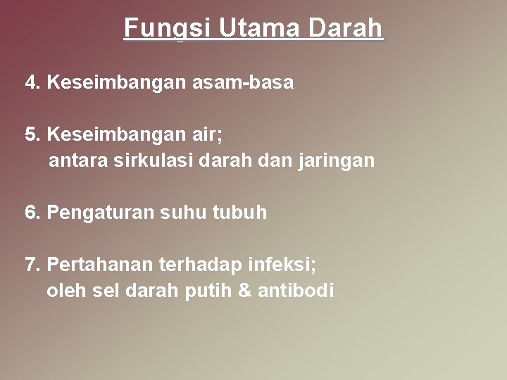 Fungsi Utama Darah 4. Keseimbangan asam-basa 5. Keseimbangan air; antara sirkulasi darah dan jaringan