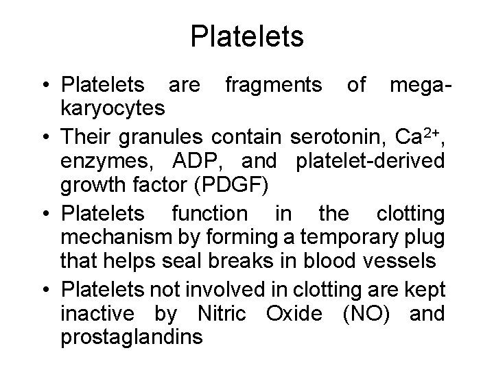 Platelets • Platelets are fragments of megakaryocytes • Their granules contain serotonin, Ca 2+,