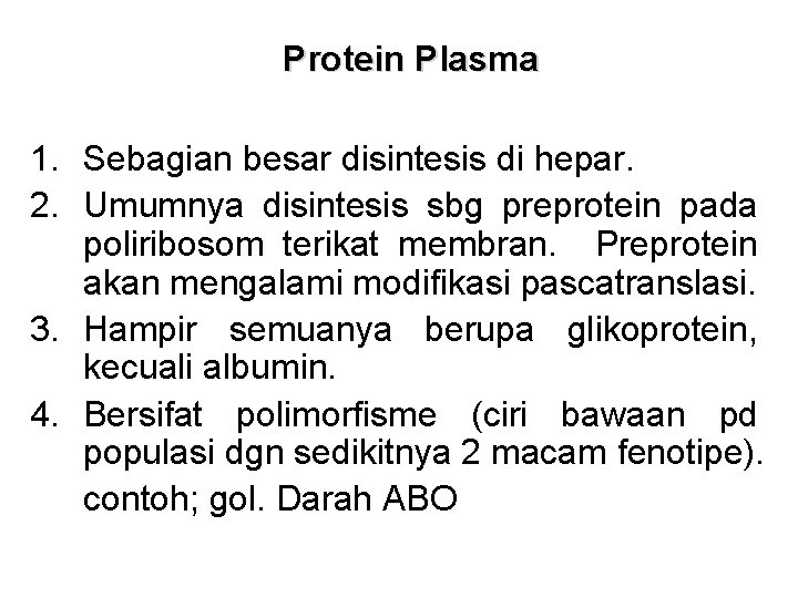 Protein Plasma 1. Sebagian besar disintesis di hepar. 2. Umumnya disintesis sbg preprotein pada