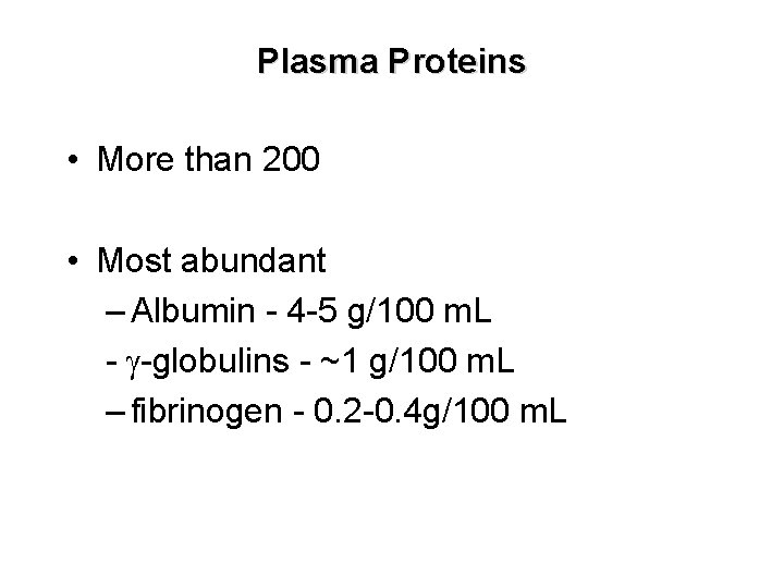 Plasma Proteins • More than 200 • Most abundant – Albumin - 4 -5