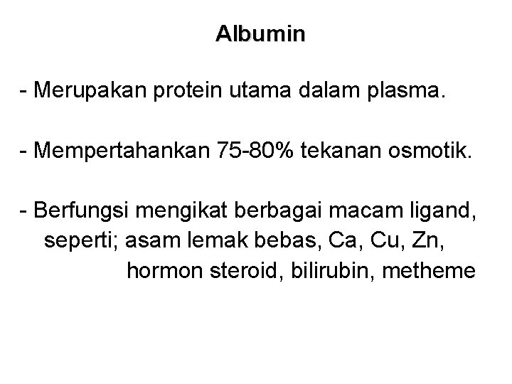 Albumin - Merupakan protein utama dalam plasma. - Mempertahankan 75 -80% tekanan osmotik. -