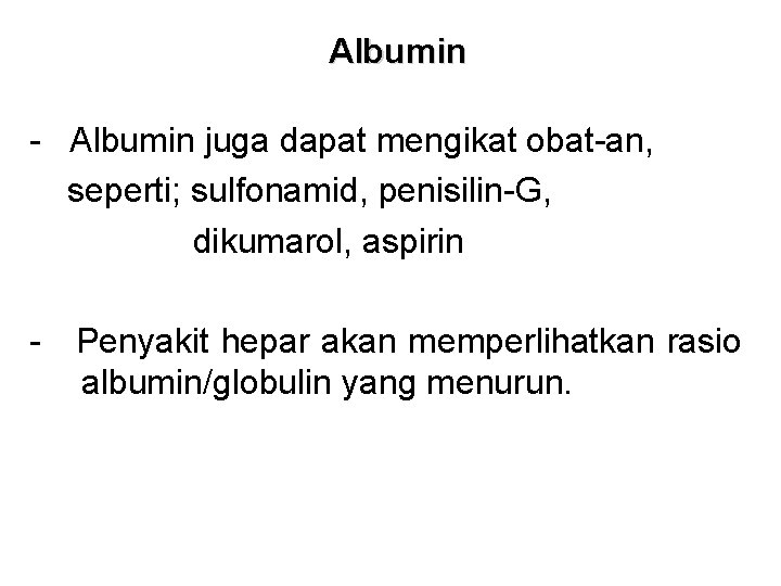 Albumin - Albumin juga dapat mengikat obat-an, seperti; sulfonamid, penisilin-G, dikumarol, aspirin - Penyakit