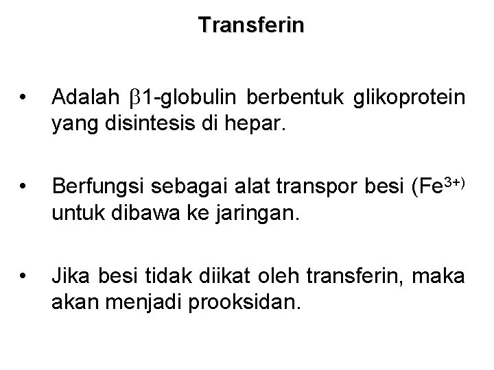 Transferin • Adalah b 1 -globulin berbentuk glikoprotein yang disintesis di hepar. • Berfungsi