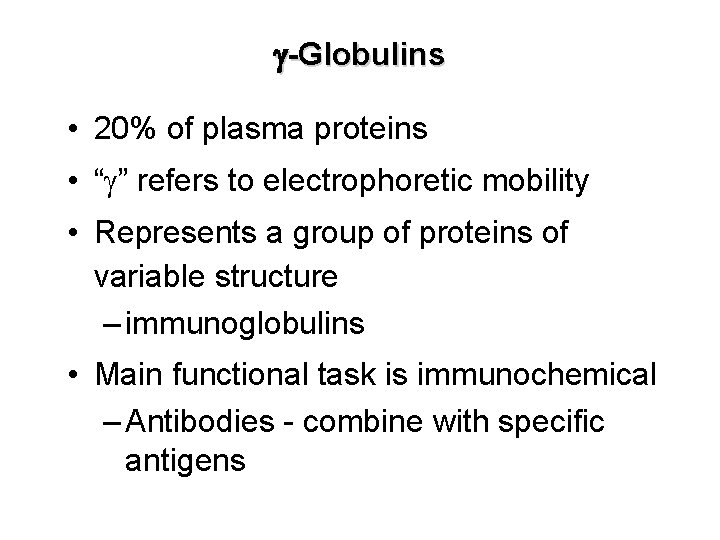 g-Globulins • 20% of plasma proteins • “g” refers to electrophoretic mobility • Represents