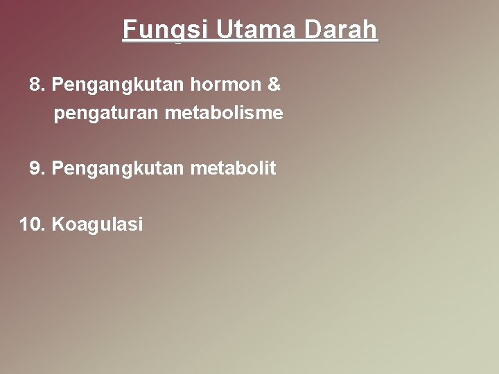 Fungsi Utama Darah 8. Pengangkutan hormon & pengaturan metabolisme 9. Pengangkutan metabolit 10. Koagulasi
