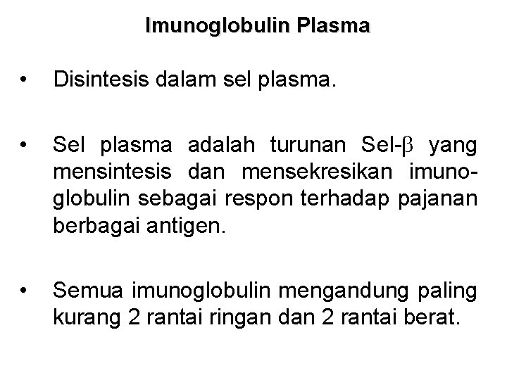 Imunoglobulin Plasma • Disintesis dalam sel plasma. • Sel plasma adalah turunan Sel-b yang