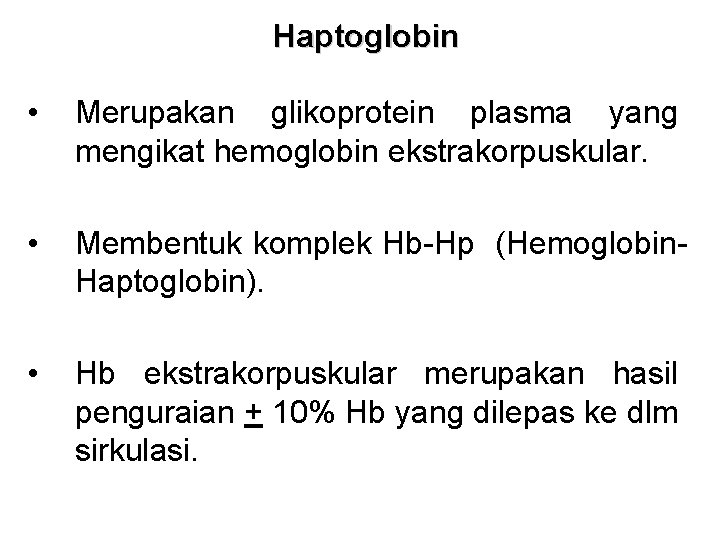 Haptoglobin • Merupakan glikoprotein plasma yang mengikat hemoglobin ekstrakorpuskular. • Membentuk komplek Hb-Hp (Hemoglobin.