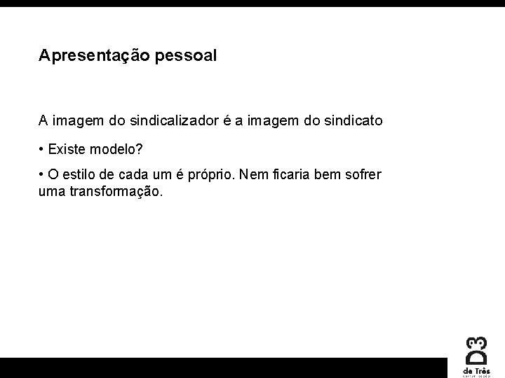 Apresentação pessoal A imagem do sindicalizador é a imagem do sindicato • Existe modelo?