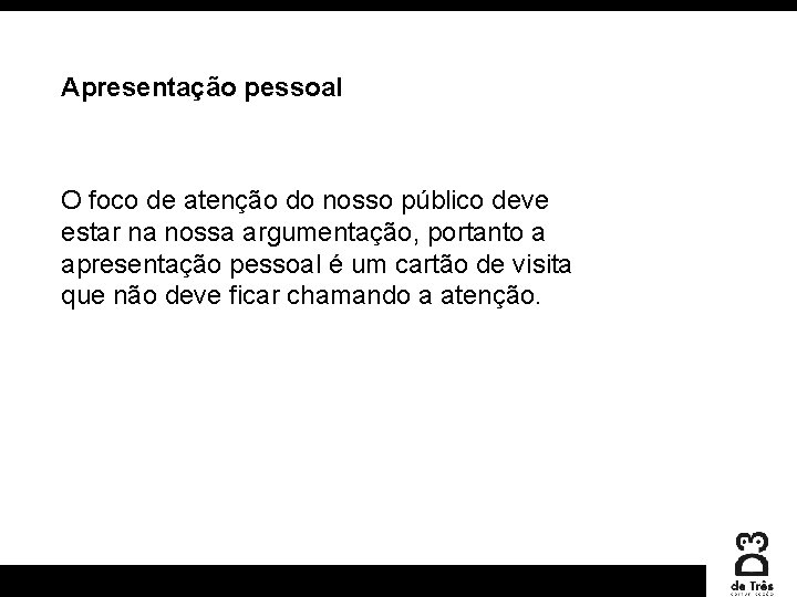 Apresentação pessoal O foco de atenção do nosso público deve estar na nossa argumentação,