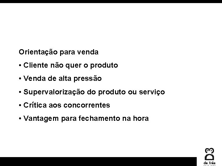 Orientação para venda • Cliente não quer o produto • Venda de alta pressão