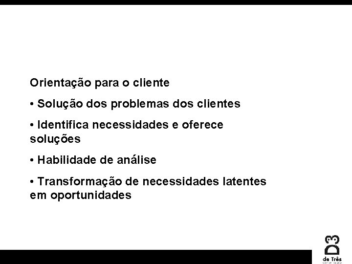 Orientação para o cliente • Solução dos problemas dos clientes • Identifica necessidades e