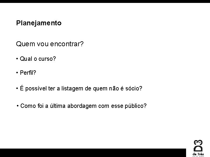 Planejamento Quem vou encontrar? • Qual o curso? • Perfil? • É possível ter