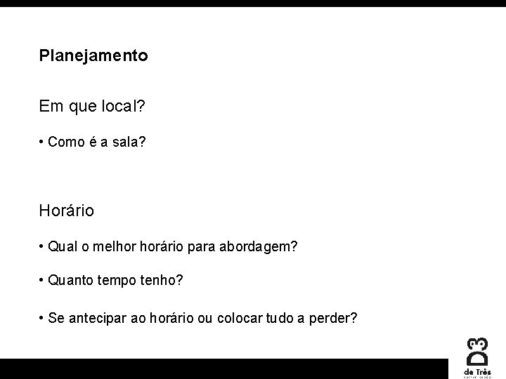 Planejamento Em que local? • Como é a sala? Horário • Qual o melhor