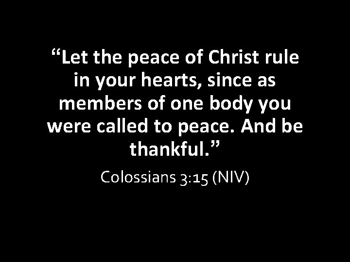 “Let the peace of Christ rule in your hearts, since as members of one