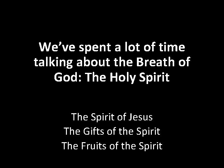 We’ve spent a lot of time talking about the Breath of God: The Holy