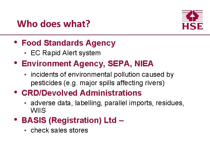 Who does what? • • Food Standards Agency • EC Rapid Alert system Environment